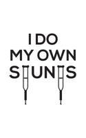 I Do My Own: I Do My Own Stunts Doodle Diary Book - Funny Doodle Diary Book Gift For Injured Stuntman With Broken Arm Or Leg For Doing A Stunt On A Mountain Bike, Horse, Cycling A Scooter Or Even Ski  107751042X Book Cover