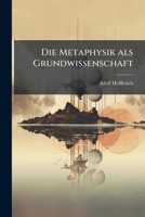 Die Metaphysik Als Grundwissenschaft: Ein Leitfaden 1148921923 Book Cover