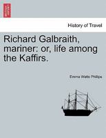 Richard Galbraith, mariner: or, life among the Kaffirs. 1241494444 Book Cover
