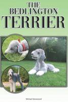 The Bedlington Terrier: A Complete and Comprehensive Beginners Guide To: Buying, Owning, Health, Grooming, Training, Obedience, Understanding and Caring for Your Bedlington Terrier 1090632371 Book Cover