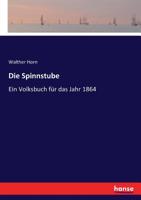 Die Spinnstube ein Volksbuch für das Jahr 1864: 19. Jahrgang 3744650162 Book Cover