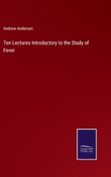 Ten Lectures Introductory to the Study of Fever 0469359315 Book Cover