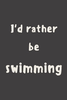 I'd rather be swimming: novelty notebook for swimmers 6"x9" 1674163029 Book Cover