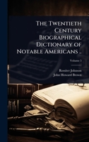 The Twentieth Century Biographical Dictionary of Notable Americans .. 1024065774 Book Cover