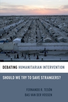 Debating Humanitarian Intervention: Should We Try to Save Strangers? (Debating Ethics) 0190202912 Book Cover
