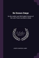 Be Domes Daege, De Die Judicii: An Old English Version of the Latin Poem Ascribed to Bede 3744714934 Book Cover