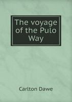 The voyage of the "Pulo Way": a record of some strange doings at sea 1347509461 Book Cover