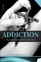 Addiction in Latin Christian Theology 2390337422 Book Cover