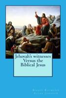 Jehovah's Witnesses Versus the Biblical Jesus 1514230313 Book Cover