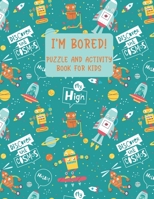 I'm Bored! Puzzle And Activity Book For Kids: Non Screen Puzzles And Games Activity Book (Hangman, 3D Tic Tac Toe, MASH, Sea Battle Strategy And More) B087SFKY6M Book Cover