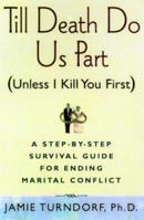 Till Death Do Us Part (Unless I Kill You First): A Step-by-Step Guide for Resolving Marital Conflict 0805061126 Book Cover