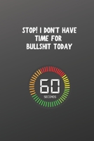 Stop! I Don't Have Time for Bullshit Today: Blank Lined Journal Coworker Notebook Gag Gift For Time Management Skills Importance Tips for Managers, College Students.. 167394681X Book Cover