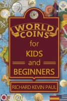 World Coins for Kids and Beginners: An Introduction to Circulating Coins from Countries Around the World B0FFGXJ2PC Book Cover