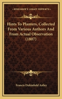 Hints To Planters, Collected From Various Authors And From Actual Observation 1436871050 Book Cover