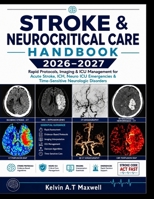 STROKE & NEUROCRITICAL CARE HANDBOOK 2026–2027: Rapid Protocols, Imaging & ICU Management for Acute Stroke, ICH, Neuro ICU Emergencies & Time-Sensitive Neurologic Disorders B0H65W32GB Book Cover