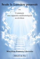 Seule la Lumière pourrait: Comment nos capacités médiumniques se révèlent 2490865102 Book Cover