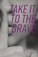 Take It To The Grave 1525574124 Book Cover