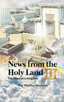 News from the Holy Land : The Messiah's Kingdom 1643141341 Book Cover