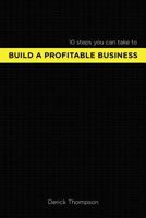 Build A Profitable Business: 10 steps you can take to build a profitable business 0692778454 Book Cover