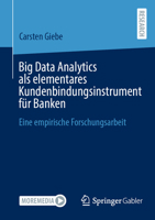 Big Data Analytics als elementares Kundenbindungsinstrument für Banken: Eine empirische Forschungsarbeit (German Edition) 3658464534 Book Cover