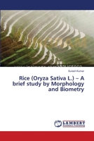 Rice (Oryza Sativa L.) – A brief study by Morphology and Biometry 3659168017 Book Cover