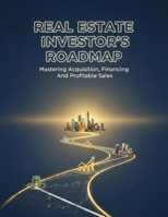 Real Estate Investor'S Roadmap: Mastering Acquisition, Financing, And Profitable Sales B0HGRLRCCT Book Cover
