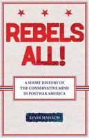Rebels All!: A Short History of the Conservative Mind in Postwar America (Ideas in Action) (Ideas in Action) 0813543436 Book Cover