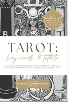 TAROT: Keywords & Titbits: A QUICK, EASY-TO-BROWSE GUIDE TO HELP YOU MASTER & INTEGRATE FAST THE WISDOM & MEANINGS OF THE TAROT B0FDVJ6S3R Book Cover
