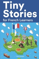 Tiny Stories for French Learners: Short Stories in French for Beginners and Intermediate Learners B0B4K1BWNP Book Cover