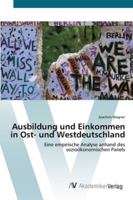 Ausbildung und Einkommen in Ost- und Westdeutschland: Eine empirische Analyse anhand des sozioökonomischen Panels 3639421027 Book Cover
