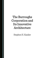 The Burroughs Corporation and Its Innovative Architecture (Historical Computing Machine Series) 1527584577 Book Cover
