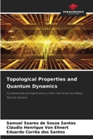Topological Properties and Quantum Dynamics: Fundamentals and Applications in Non-Hermitian and Many-Particle Systems 6208718643 Book Cover