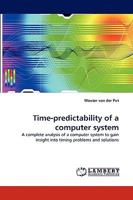 Time-predictability of a computer system: A complete analysis of a computer system to gain insight into timing problems and solutions 3838385810 Book Cover