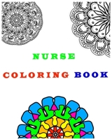 Nurse Coloring Book: A Swear Word Coloring Book A Funny & Sweary Adult Coloring Book for Nurses for Stress Relief, Relaxation & Antistress Color Therapy Coloring Book Gift 1656114615 Book Cover