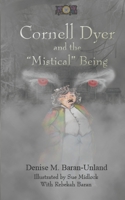 CORNELL DYER AND THE “MISTICAL” BEING 1949777464 Book Cover