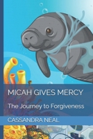 Micah Gives Mercy: The Journey to Forgiveness B09FS8D985 Book Cover