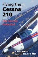 Flying the Cessna 210: The Secrets Unlocked 0988432927 Book Cover