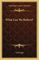 What Can We Believe? 1162938188 Book Cover