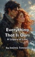 Everything That Is Ours: A Legacy of Love B0FL38MTN9 Book Cover