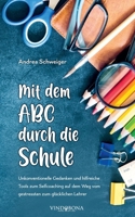 Mit dem ABC durch die Schule: Unkonventionelle Gedanken und hilfreiche Tools zum Selfcoaching auf dem Weg vom gestressten zum glücklichen Lehrer (German Edition) 3903574872 Book Cover