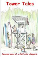 Tower Tales: Remembrances of a California Lifeguard 1500322423 Book Cover