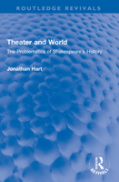 Theater and World: The Problematics of Shakespeare's History 1032005262 Book Cover