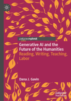 Generative AI and the Future of the Humanities: Reading, Writing, Teaching, Labor 303206533X Book Cover