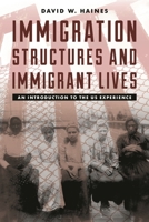 Immigration Structures and Immigrant Lives: An Introduction to the Us Experience 1442260106 Book Cover
