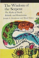 The Wisdom of the Serpent: The Myths of Death, Rebirth, and Resurrection 1774640031 Book Cover