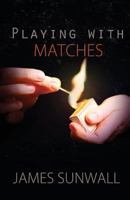 Playing with Matches 164271108X Book Cover