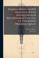 Examen Medicum Per Dialogos, Juxta Antiquorum, & Recentiorum Placita, Ut Tyronibus Prodesse Queat 1175186996 Book Cover