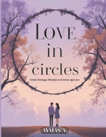Love in Circles: From Teenage Dreams to Grown-up Love B0FP4FZJ3R Book Cover