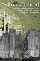 Ruins Reused: Changing Attitutes to Ruins Since the Late 18th Century 1905223048 Book Cover