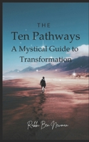 The Ten Pathways: A Mystical Guide to Recovery and Transformation (10 Pathways) B08GBHMVK8 Book Cover